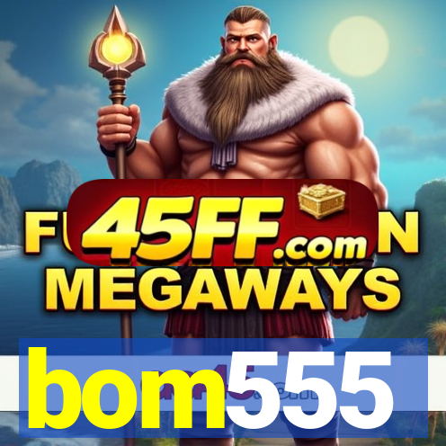 bom555