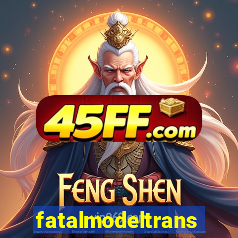 fatalmodeltrans