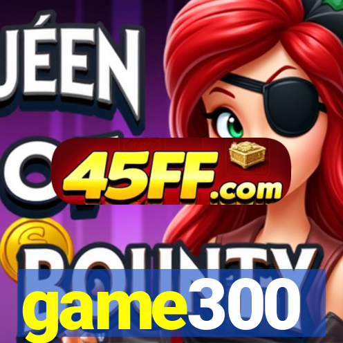 game300