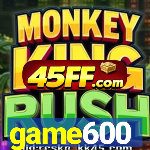 game600