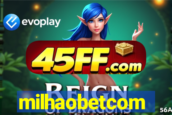 milhaobetcom