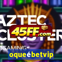 oqueébetvip