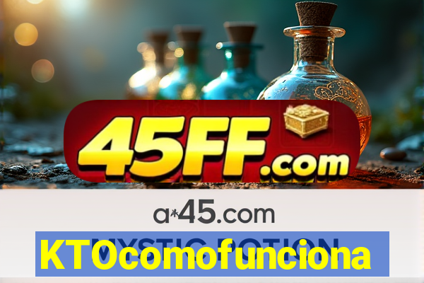 KTOcomofunciona